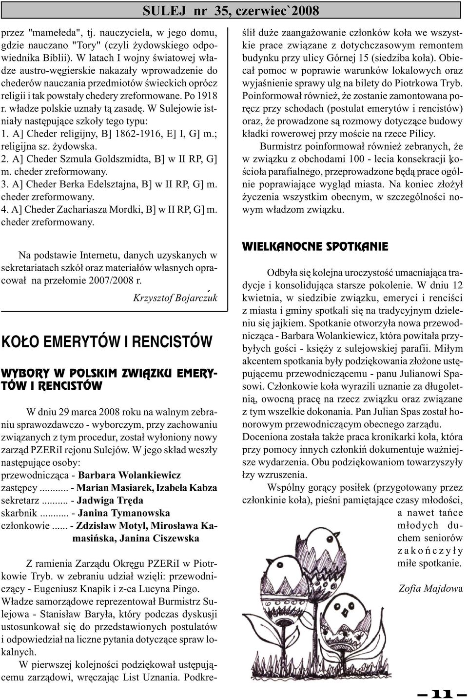 w³adze polskie uzna³y t¹ zasadê. W Sulejowie istnia³y nastêpuj¹ce szko³y tego typu: 1. A] Cheder religijny, B] 1862-1916, E] I, G] m.; religijna sz. ydowska. 2.