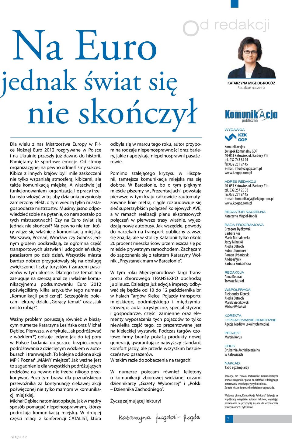 Kibice z innych krajów byli mile zaskoczeni nie tylko wspaniałą atmosferą, kibicami, ale także komunikacją miejską. A właściwie jej funkcjonowaniem i organizacją.