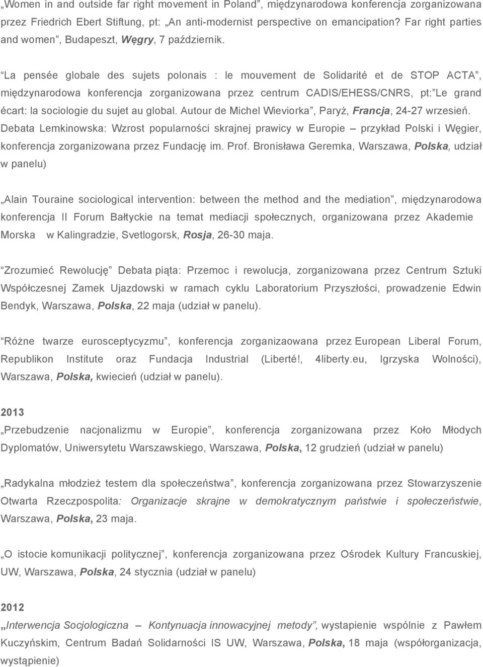 La pensée globale des sujets polonais : le mouvement de Solidarité et de STOP ACTA, międzynarodowa konferencja zorganizowana przez centrum CADIS/EHESS/CNRS, pt: Le grand écart: la sociologie du sujet