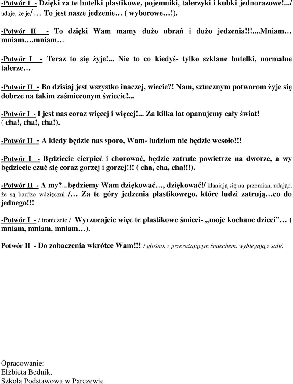 ... Nie to co kiedyś- tylko szklane butelki, normalne -Potwór II - Bo dzisiaj jest wszystko inaczej, wiecie?! Nam, sztucznym potworom Ŝyje się dobrze na takim zaśmieconym świecie!