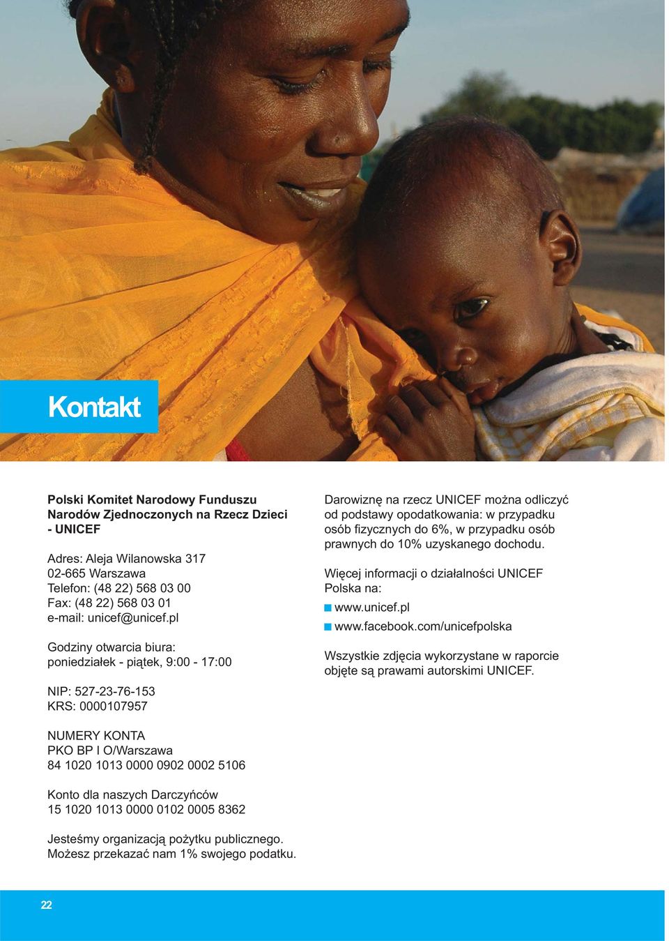 pl Godziny otwarcia biura: poniedziałek - piątek, 9:00-17:00 NIP: 527-23-76-153 KRS: 0000107957 Darowiznę na rzecz UNICEF można odliczyć od podstawy opodatkowania: w przypadku osób fi zycznych do 6%,