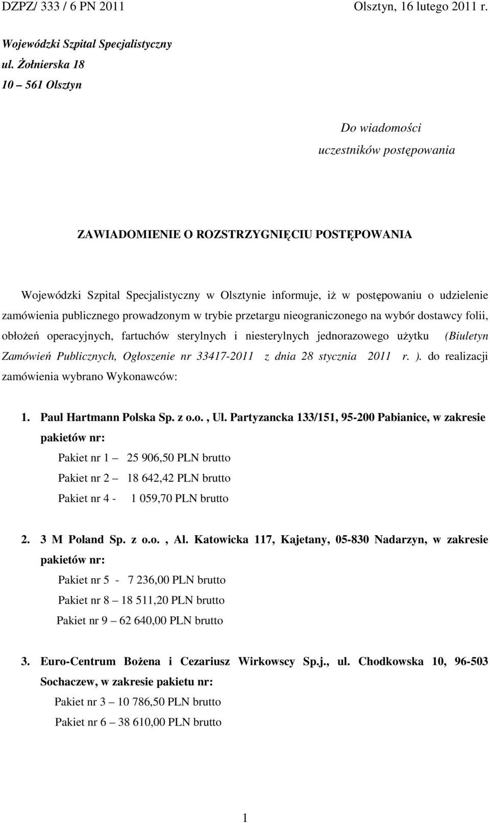 udzielenie zamówienia publicznego prowadzonym w trybie przetargu nieograniczonego na wybór dostawcy folii, obłoŝeń operacyjnych, fartuchów sterylnych i niesterylnych jednorazowego uŝytku (Biuletyn