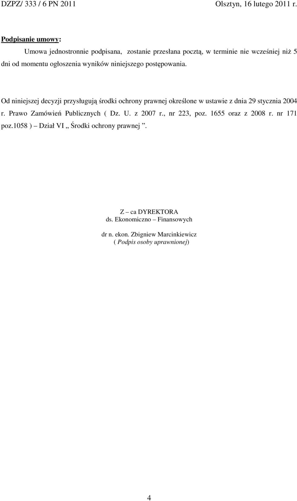 Od niniejszej decyzji przysługują środki ochrony prawnej określone w ustawie z dnia 29 stycznia 2004 r.