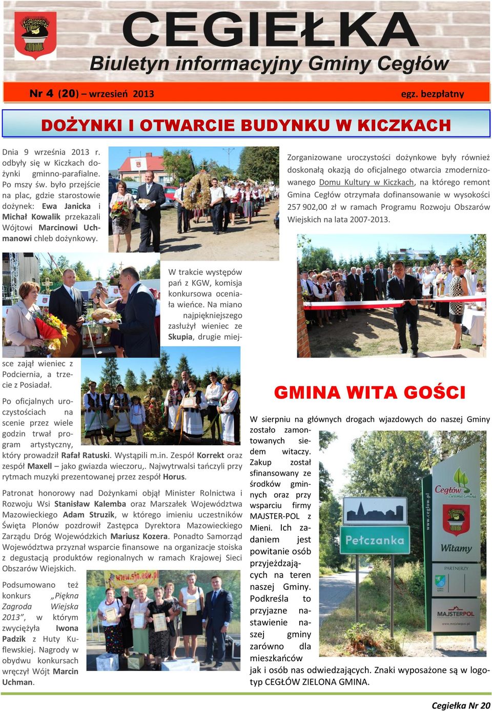 Zorganizowane uroczystości dożynkowe były również doskonałą okazją do oficjalnego otwarcia zmodernizowanego Domu Kultury w Kiczkach, na którego remont Gmina Cegłów otrzymała dofinansowanie w