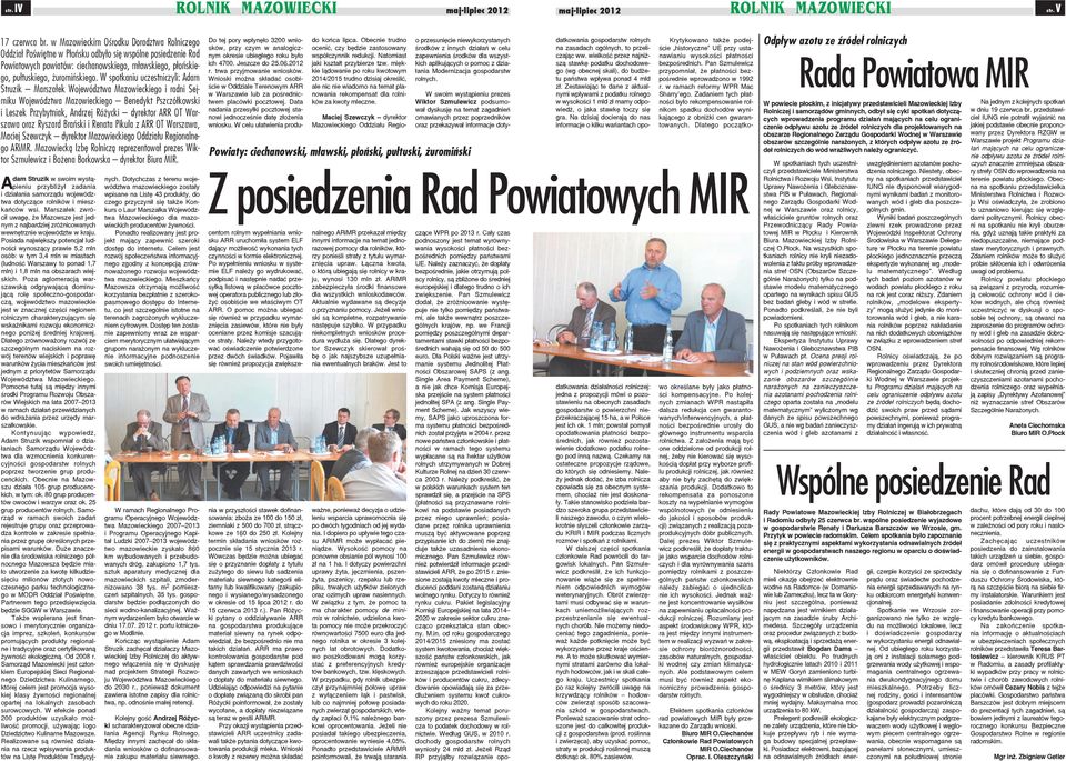 W spotkaniu uczestniczyli: Adam Struzik Marszałek i radni Sejmiku Benedykt Pszczółkowski i Leszek Przybytniak, Andrzej Różycki dyrektor ARR OT Warszawa oraz Ryszard Brański i Renata Pikula z ARR OT