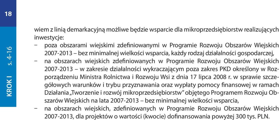 minimalnej wielkości wsparcia, każdy rodzaj działalności gospodarczej, na obszarach wiejskich zdefiniowanych w Programie Rozwoju Obszarów Wiejskich 2007-2013 w zakresie działalności wykraczającym