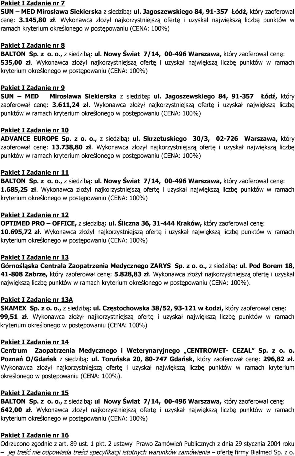 Nowy Świat 7/14, 00-496 Warszawa, który zaoferował cenę: 535,00 zł.