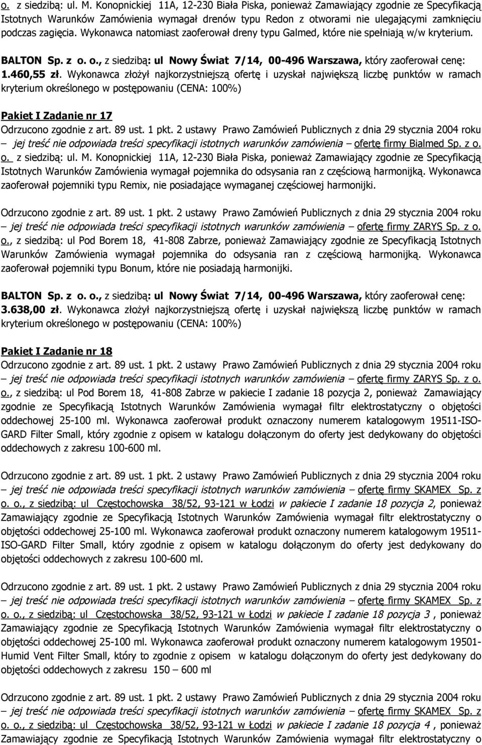 Wykonawca natomiast zaoferował dreny typu Galmed, które nie spełniają w/w kryterium. 1.460,55 zł.