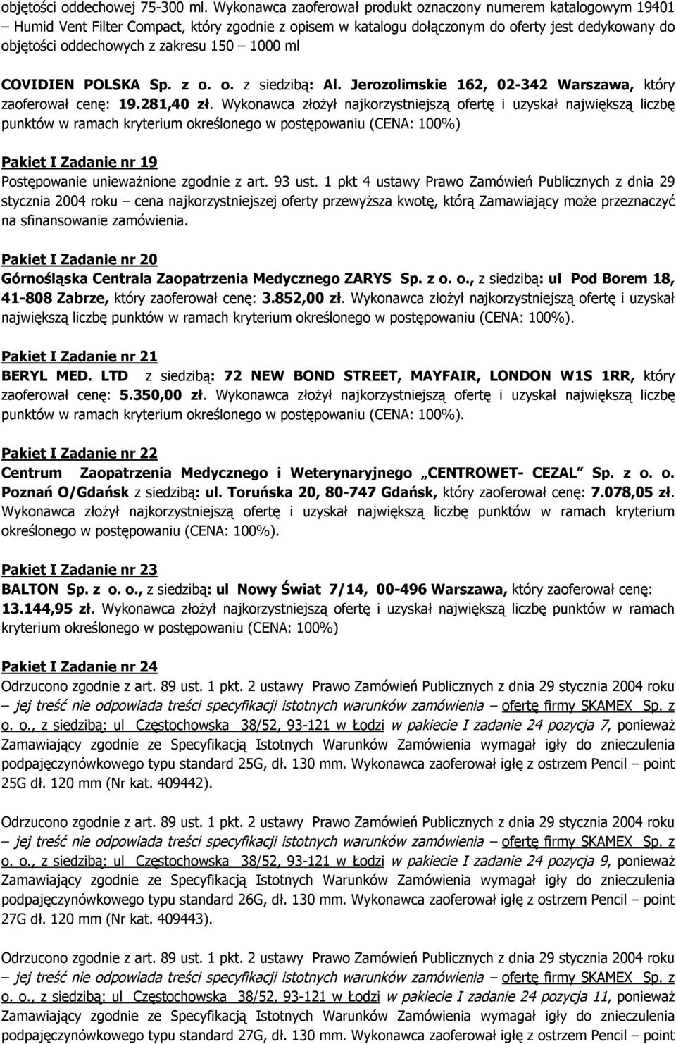 150 1000 ml COVIDIEN POLSKA Sp. z o. o. z siedzibą: Al. Jerozolimskie 162, 02-342 Warszawa, który zaoferował cenę: 19.281,40 zł.