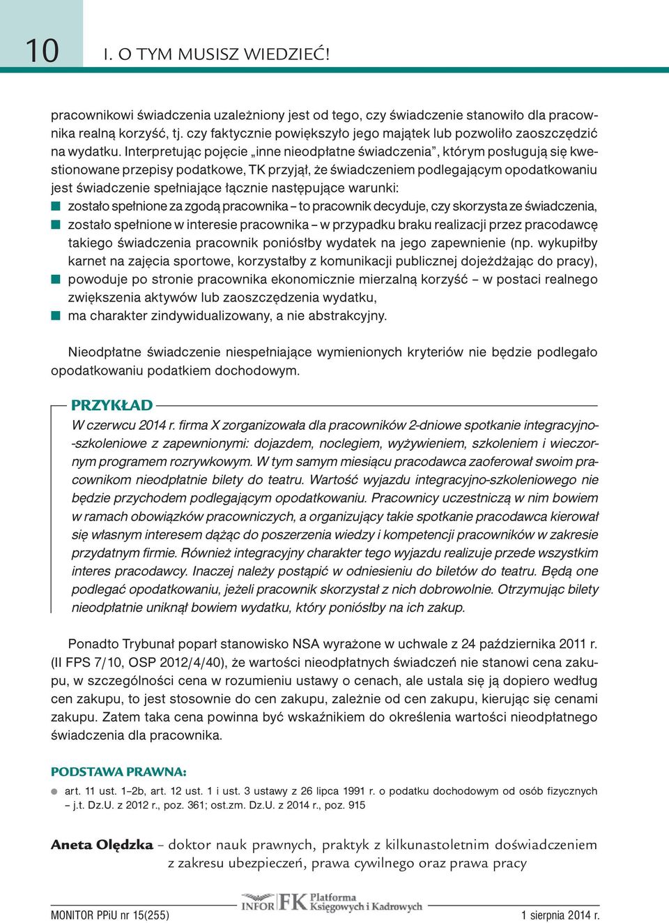 Interpretując pojęcie inne nieodpłatne świadczenia, którym posługują się kwestionowane przepisy podatkowe, TK przyjął, że świadczeniem podlegającym opodatkowaniu jest świadczenie spełniające łącznie