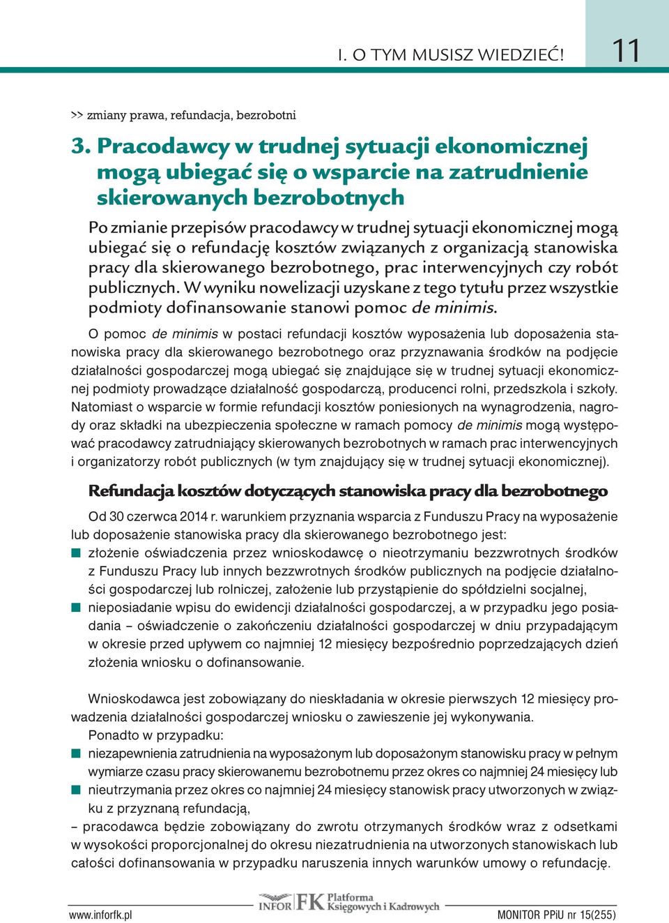 refundację kosztów związanych z organizacją stanowiska pracy dla skierowanego bezrobotnego, prac interwencyjnych czy robót publicznych.