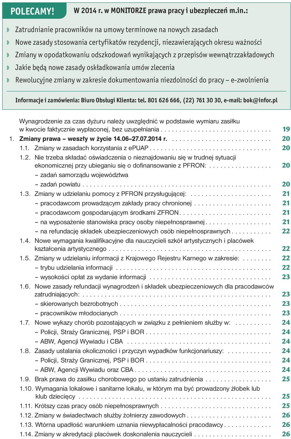 przepisów wewnątrzzakładowych Jakie będą nowe zasady oskładkowania umów zlecenia Rewolucyjne zmiany w zakresie dokumentowania niezdolności do pracy e-zwolnienia Informacje i zamówienia: Biuro Obsługi