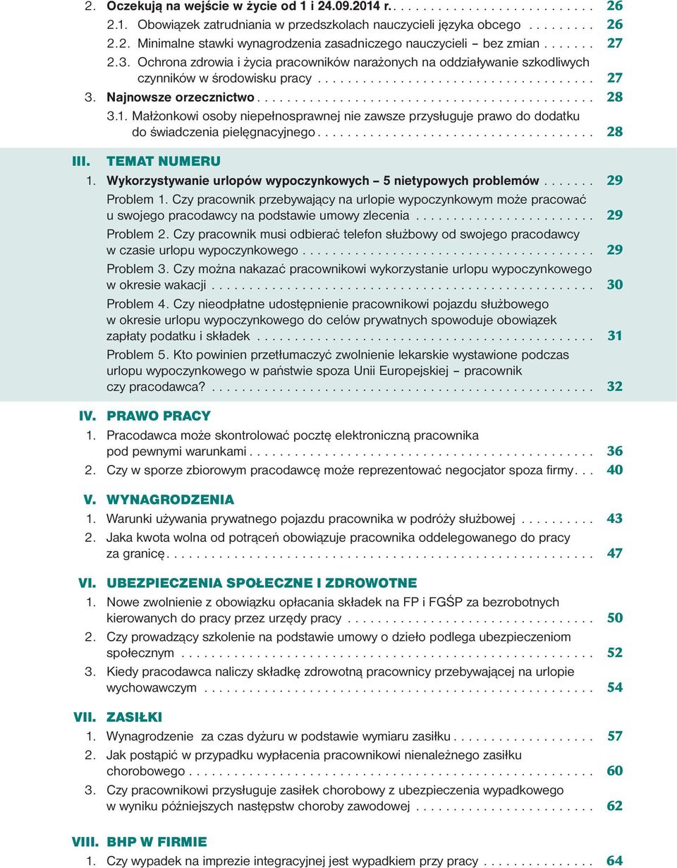 1. Małżonkowi osoby niepełnosprawnej nie zawsze przysługuje prawo do dodatku do świadczenia pielęgnacyjnego..................................... 28 III. TEMAT NUMERU 1.