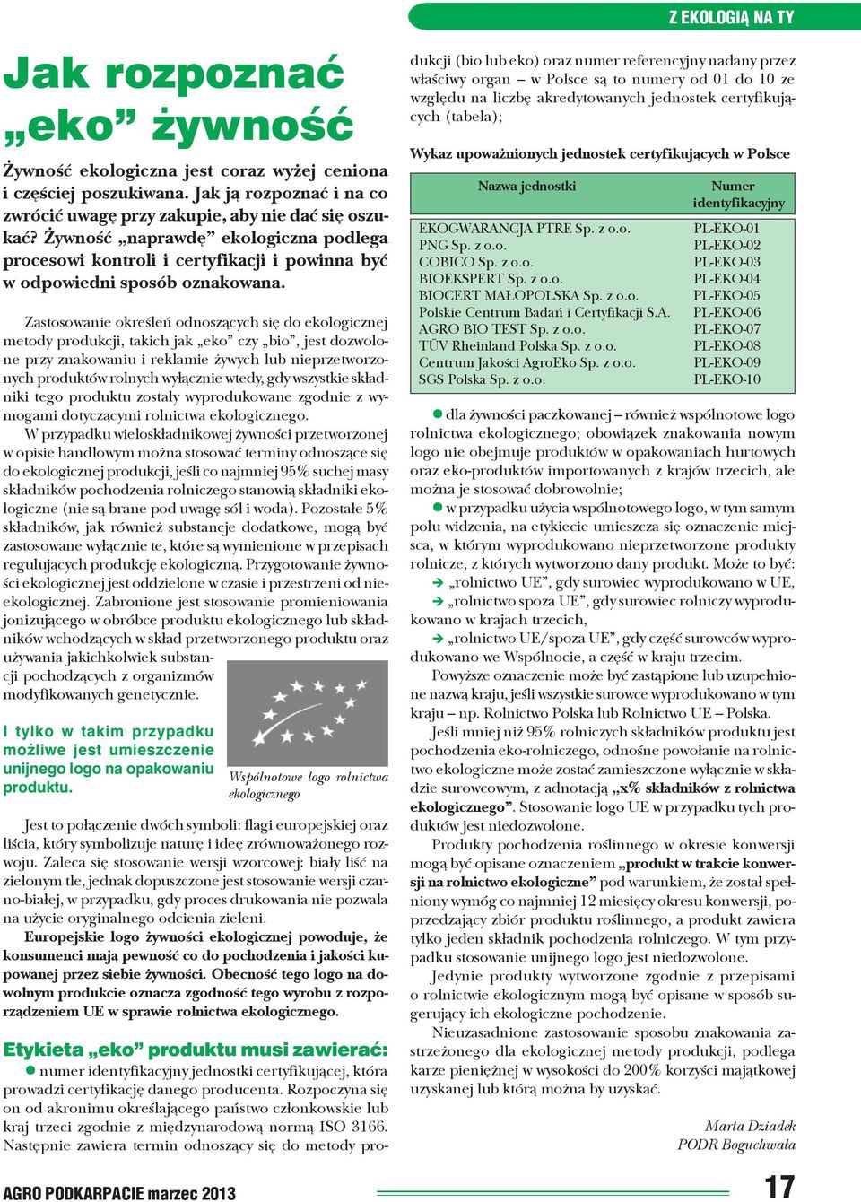 Zastosowanie okreœleñ odnosz¹cych siê do ekologicznej metody produkcji, takich jak eko czy bio, jest dozwolone przy znakowaniu i reklamie ywych lub nieprzetworzonych produktów rolnych wy³¹cznie