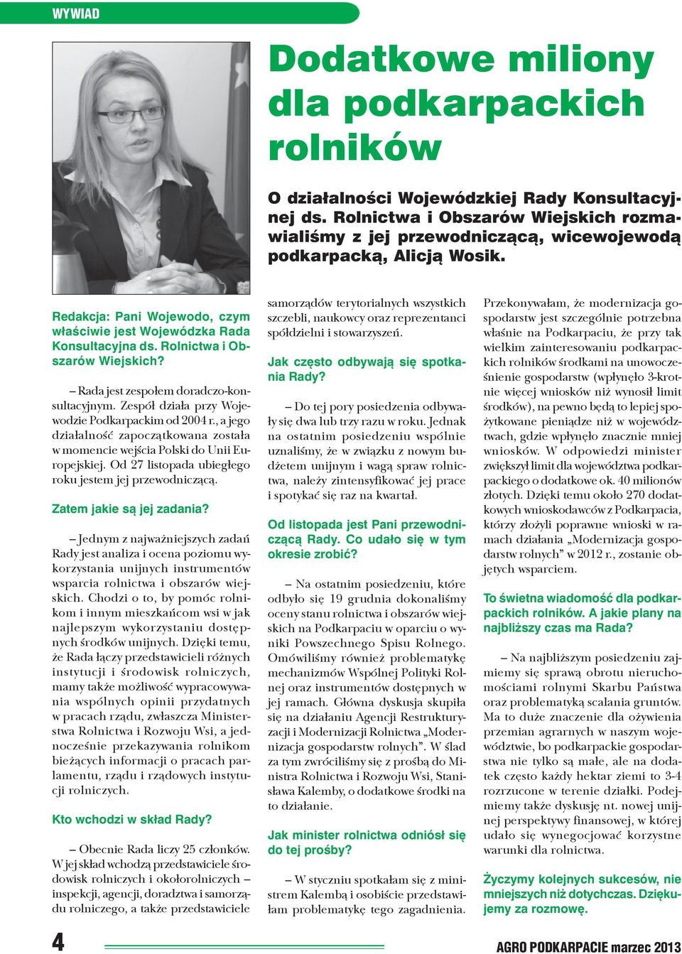 Rolnictwa i Obszarów Wiejskich? Rada jest zespo³em doradczo-konsultacyjnym. Zespó³ dzia³a przy Wojewodzie Podkarpackim od 2004 r.