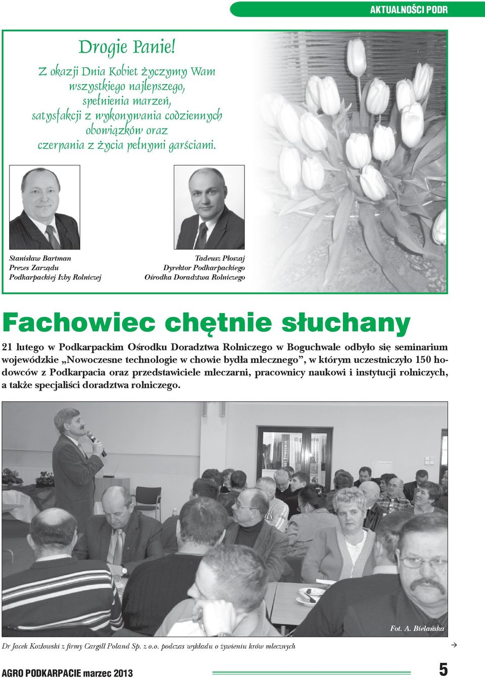 Doradztwa Rolniczego w Boguchwale odby³o siê seminarium wojewódzkie Nowoczesne technologie w chowie byd³a mlecznego, w którym uczestniczy³o 150 hodowców z Podkarpacia oraz przedstawiciele mleczarni,