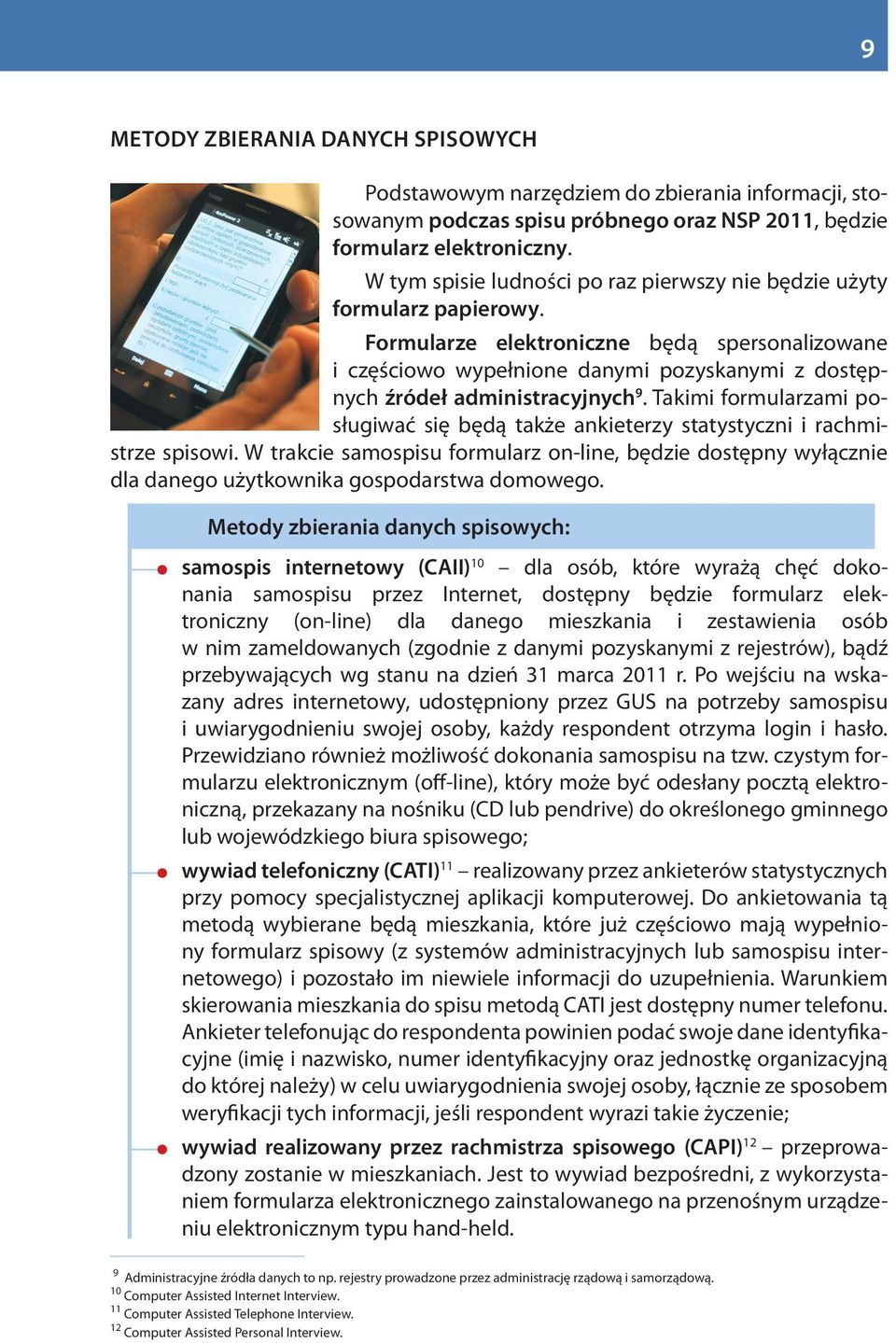 Formularze elektroniczne będą spersonalizowane i częściowo wypełnione danymi pozyskanymi z dostępnych źródeł administracyjnych 9.