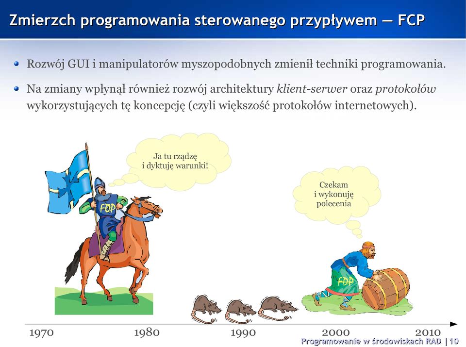 Na zmiany wpłynął również rozwój architektury klient-serwer oraz protokołów wykorzystujących tę