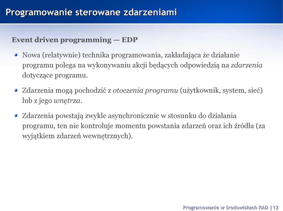 Zdarzenia mogą pochodzić z otoczenia programu (użytkownik, system, sieć) lub z jego wnętrza.