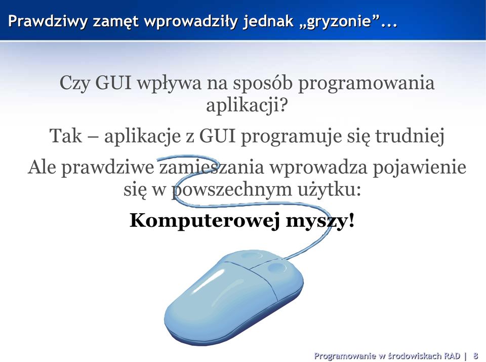 Tak aplikacje z GUI programuje się trudniej Ale prawdziwe