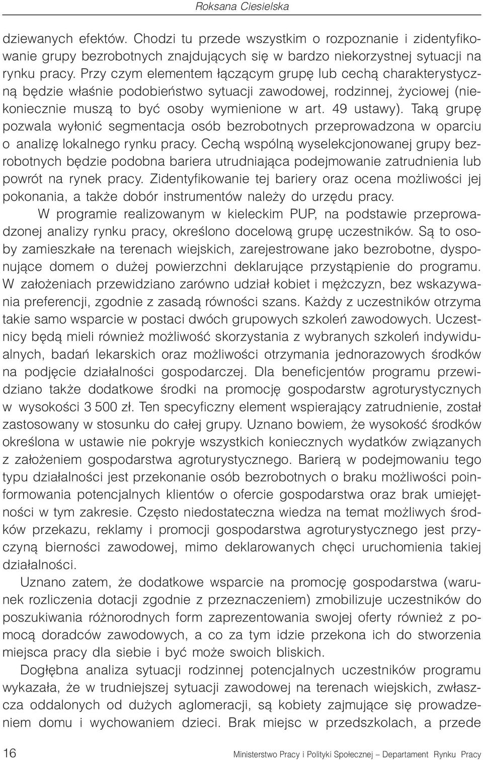 Tak¹ grupê pozwala wy³oniæ segmentacja osób bezrobotnych przeprowadzona w oparciu o analizê lokalnego rynku pracy.