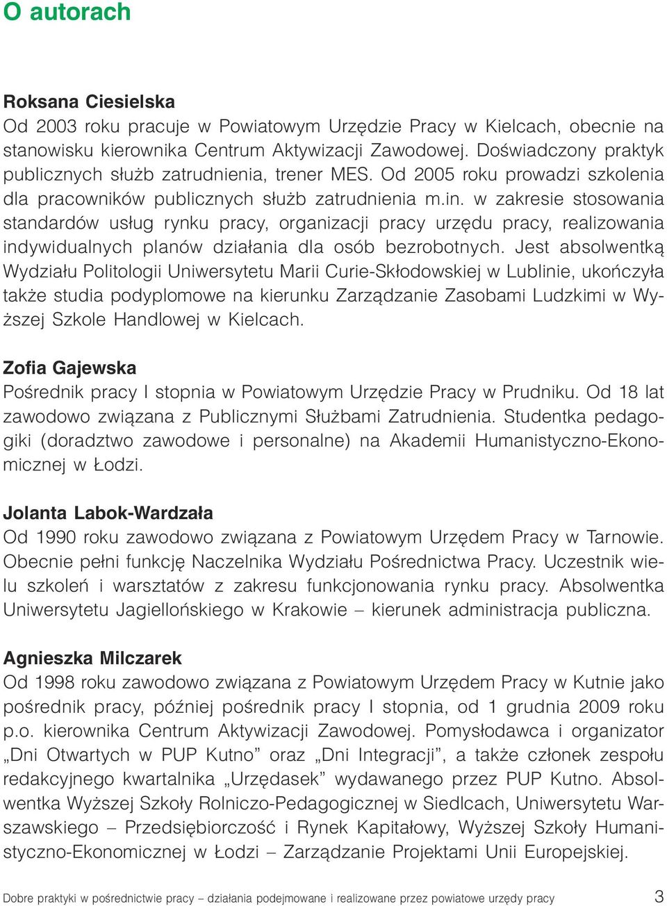 w zakresie stosowania standardów us³ug rynku pracy, organizacji pracy urzêdu pracy, realizowania indywidualnych planów dzia³ania dla osób bezrobotnych.