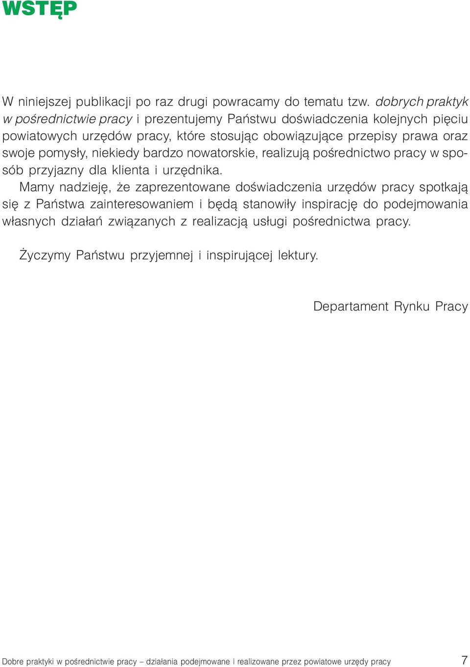 niekiedy bardzo nowatorskie, realizuj¹ poœrednictwo pracy w sposób przyjazny dla klienta i urzêdnika.