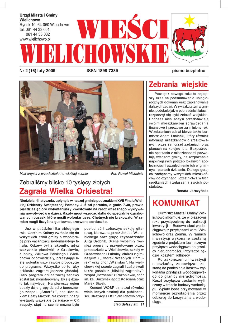 Ju w paÿdzierniku ubieg³ego roku Centrum Kultury zwróci³o siê do wszystkich szkó³ gminy o wspó³pracê przy organizacji siedemnastego fina³u.