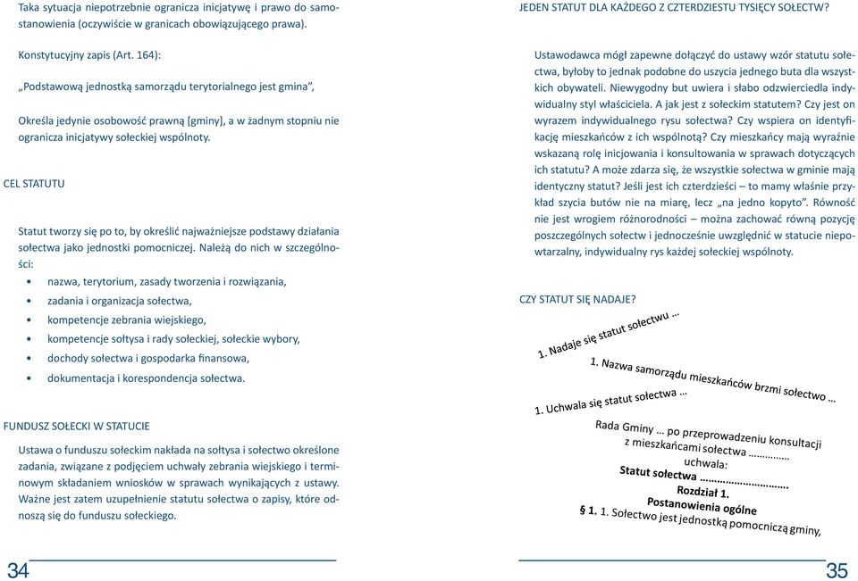 CEL STATUTU Statut tworzy się po to, by określić najważniejsze podstawy działania sołectwa jako jednostki pomocniczej.