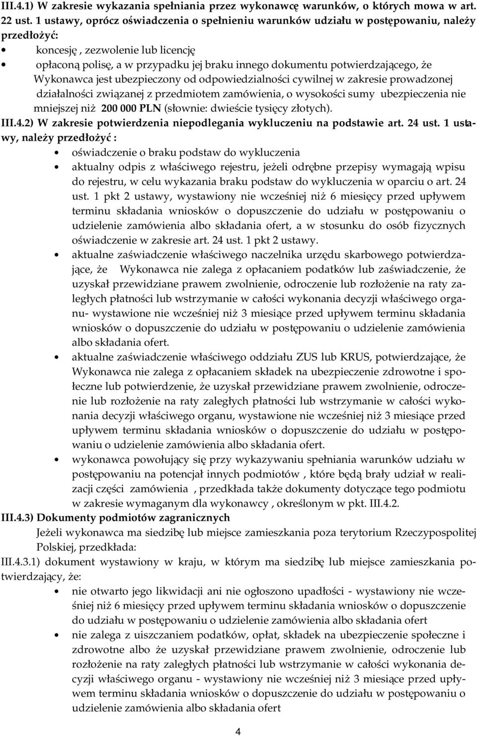 potwierdzającego, że Wykonawca jest ubezpieczony od odpowiedzialności cywilnej w zakresie prowadzonej działalności związanej z przedmiotem zamówienia, o wysokości sumy ubezpieczenia nie mniejszej niż