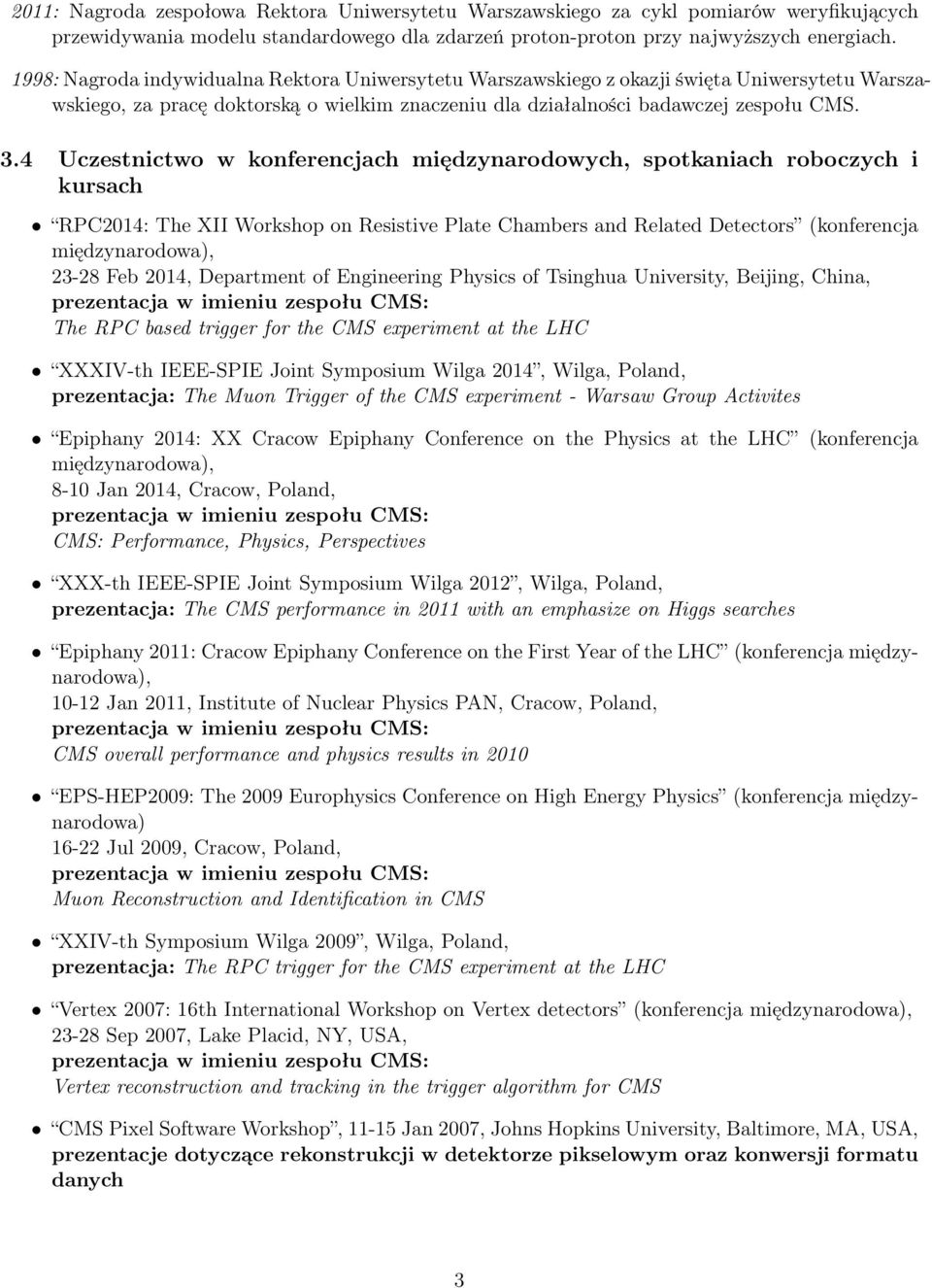 4 Uczestnictwo w konferencjach międzynarodowych, spotkaniach roboczych i kursach RPC2014: The XII Workshop on Resistive Plate Chambers and Related Detectors (konferencja międzynarodowa), 23-28 Feb