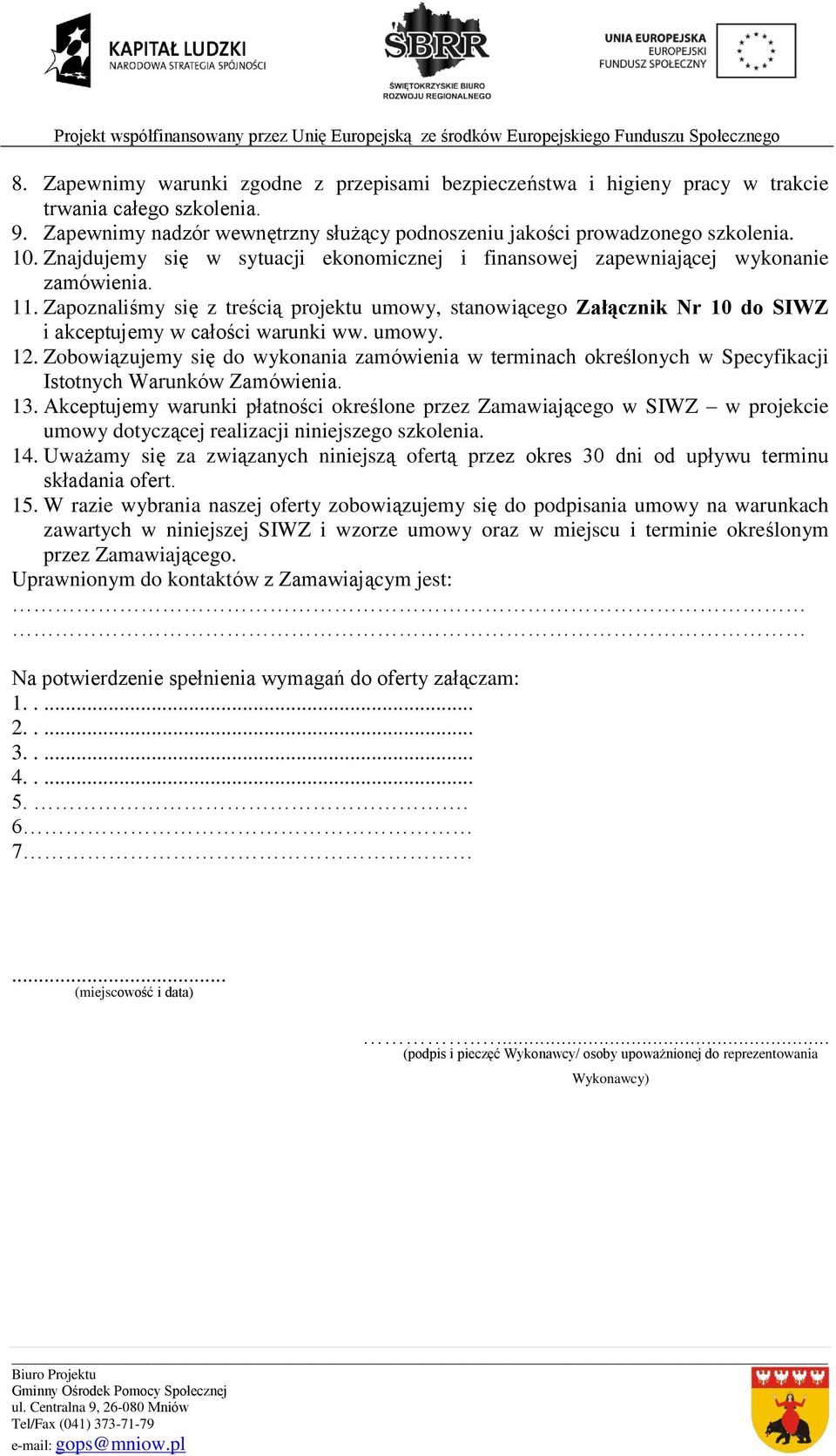 Zapoznaliśmy się z treścią projektu umowy, stanowiącego Załącznik Nr 10 do SIWZ i akceptujemy w całości warunki ww. umowy. 12.