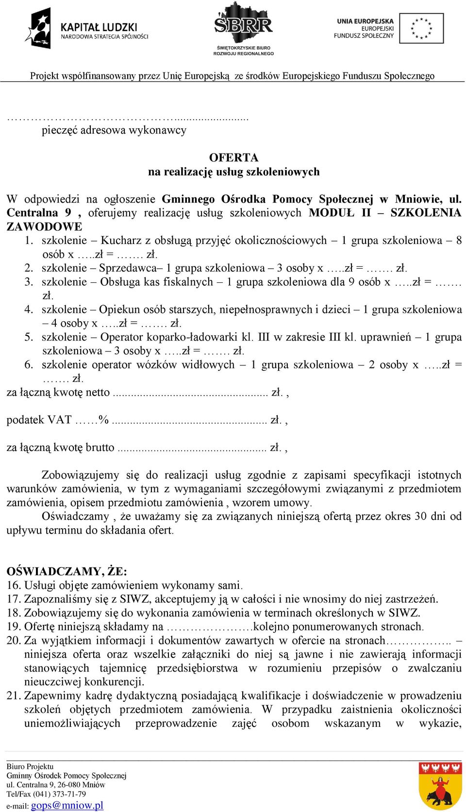 szkolenie Sprzedawca 1 grupa szkoleniowa 3 osoby x..zł =. zł. 3. szkolenie Obsługa kas fiskalnych 1 grupa szkoleniowa dla 9 osób x..zł =. zł. 4.