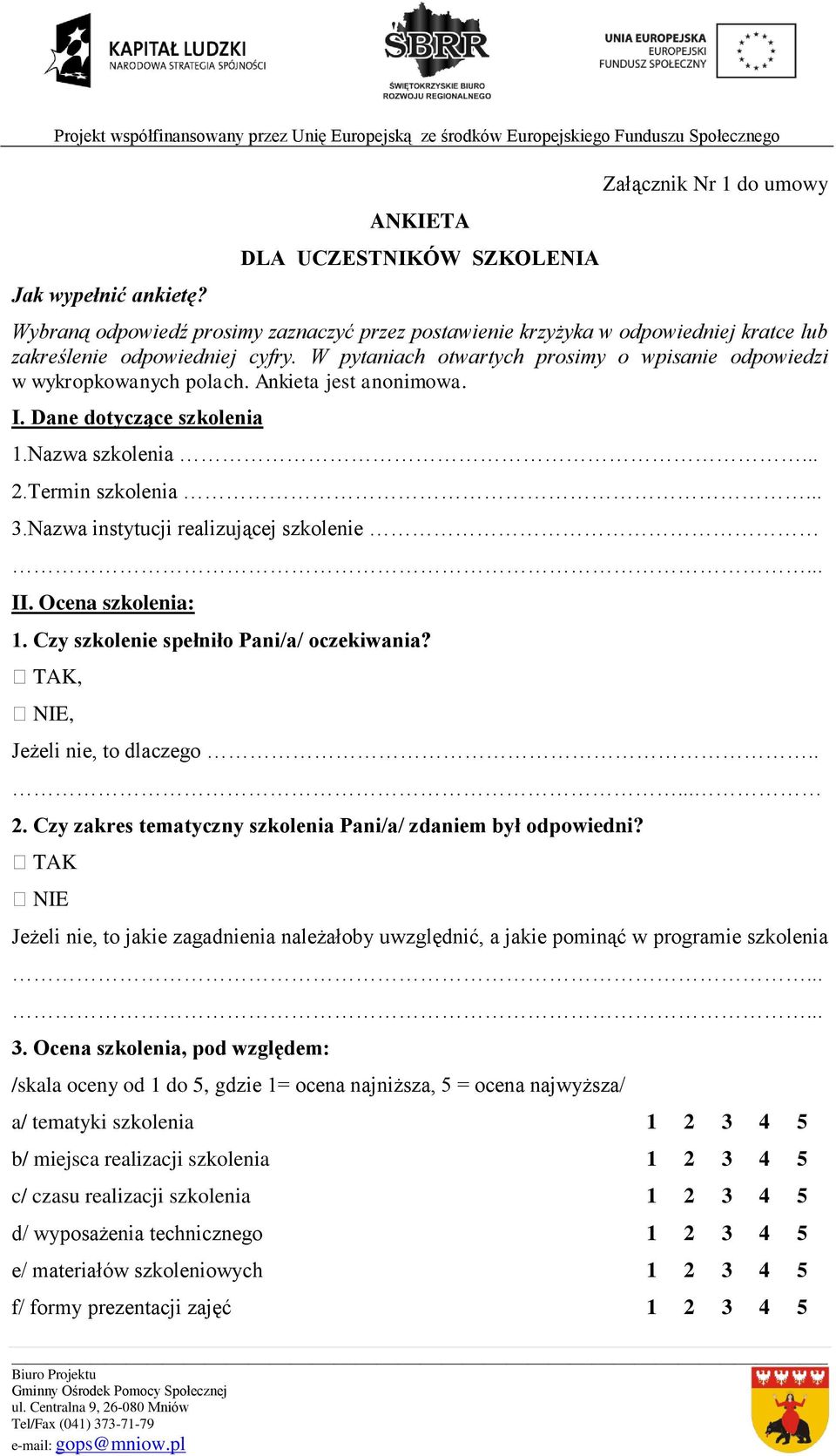 Nazwa instytucji realizującej szkolenie... II. Ocena szkolenia: 1. Czy szkolenie spełniło Pani/a/ oczekiwania? TAK, NIE, Jeżeli nie, to dlaczego..... 2.