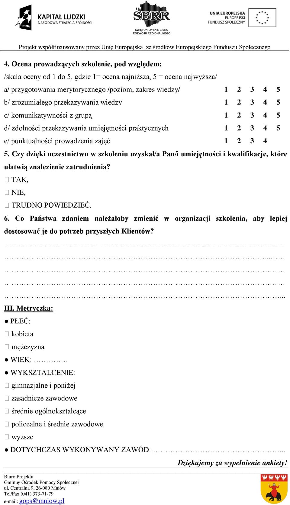 Czy dzięki uczestnictwu w szkoleniu uzyskał/a Pan/i umiejętności i kwalifikacje, które ułatwią znalezienie zatrudnienia? TAK, NIE, TRUDNO POWIEDZIEĆ. 6.