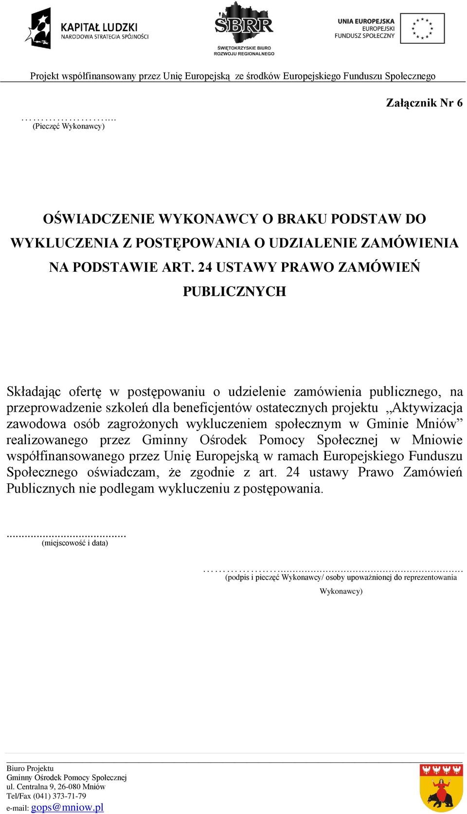 projektu Aktywizacja zawodowa osób zagrożonych wykluczeniem społecznym w Gminie Mniów realizowanego przez w Mniowie współfinansowanego przez Unię Europejską w ramach