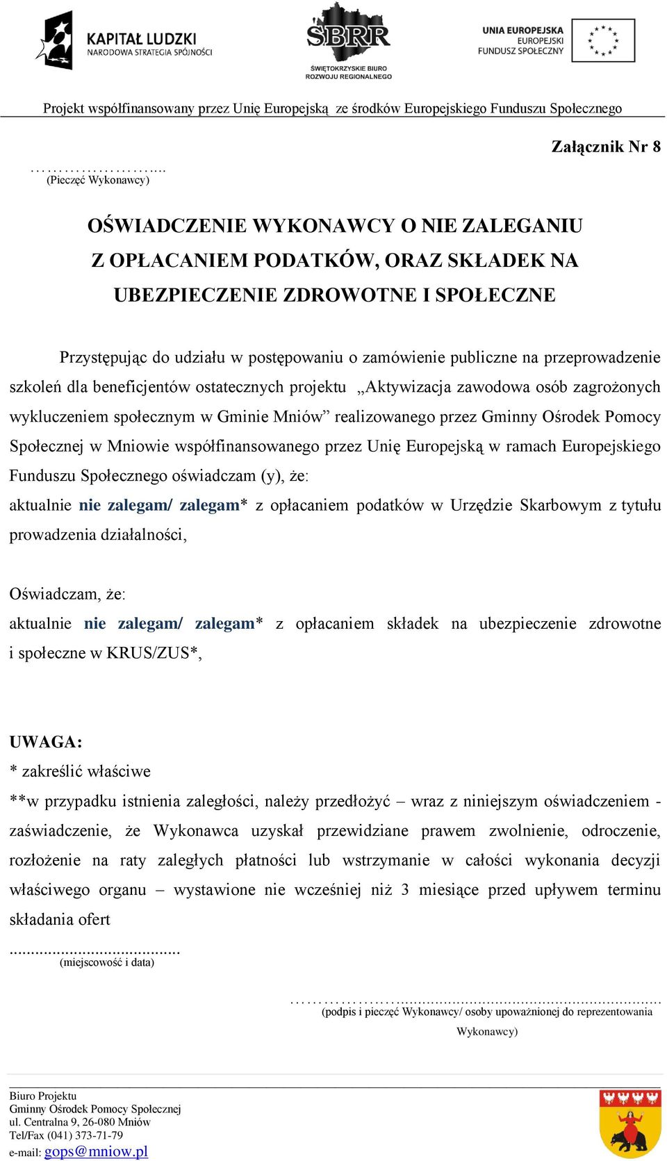 Mniowie współfinansowanego przez Unię Europejską w ramach Europejskiego Funduszu Społecznego oświadczam (y), że: aktualnie nie zalegam/ zalegam* z opłacaniem podatków w Urzędzie Skarbowym z tytułu