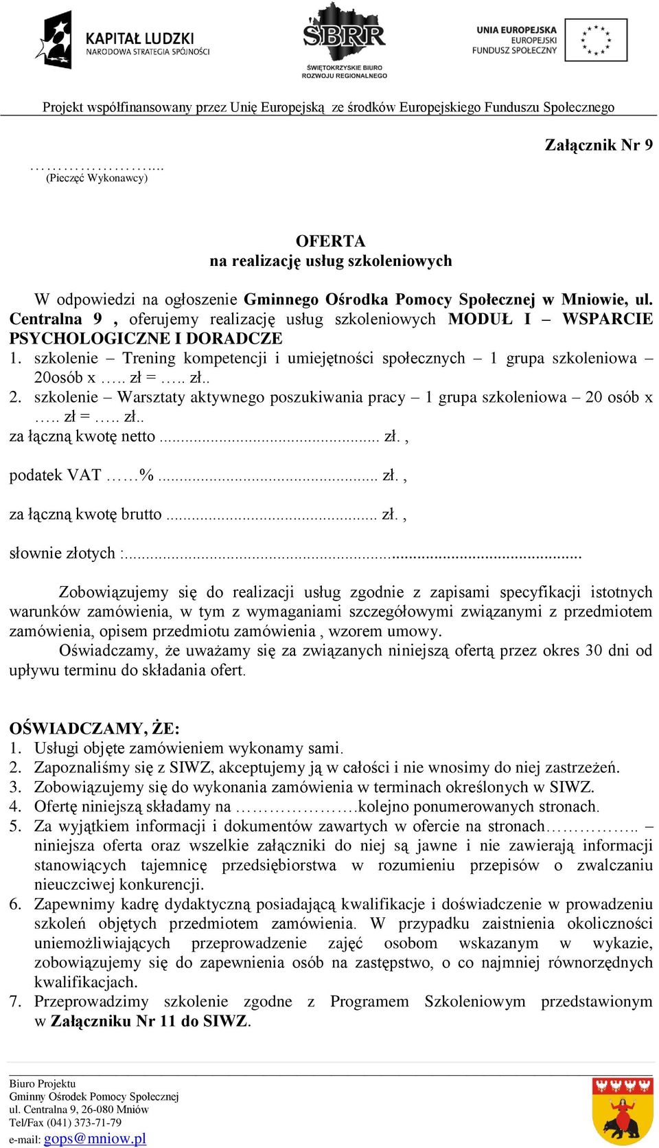 osób x.. zł =.. zł.. 2. szkolenie Warsztaty aktywnego poszukiwania pracy 1 grupa szkoleniowa 20 osób x.. zł =.. zł.. za łączną kwotę netto... zł., podatek VAT %... zł., za łączną kwotę brutto... zł., słownie złotych :.