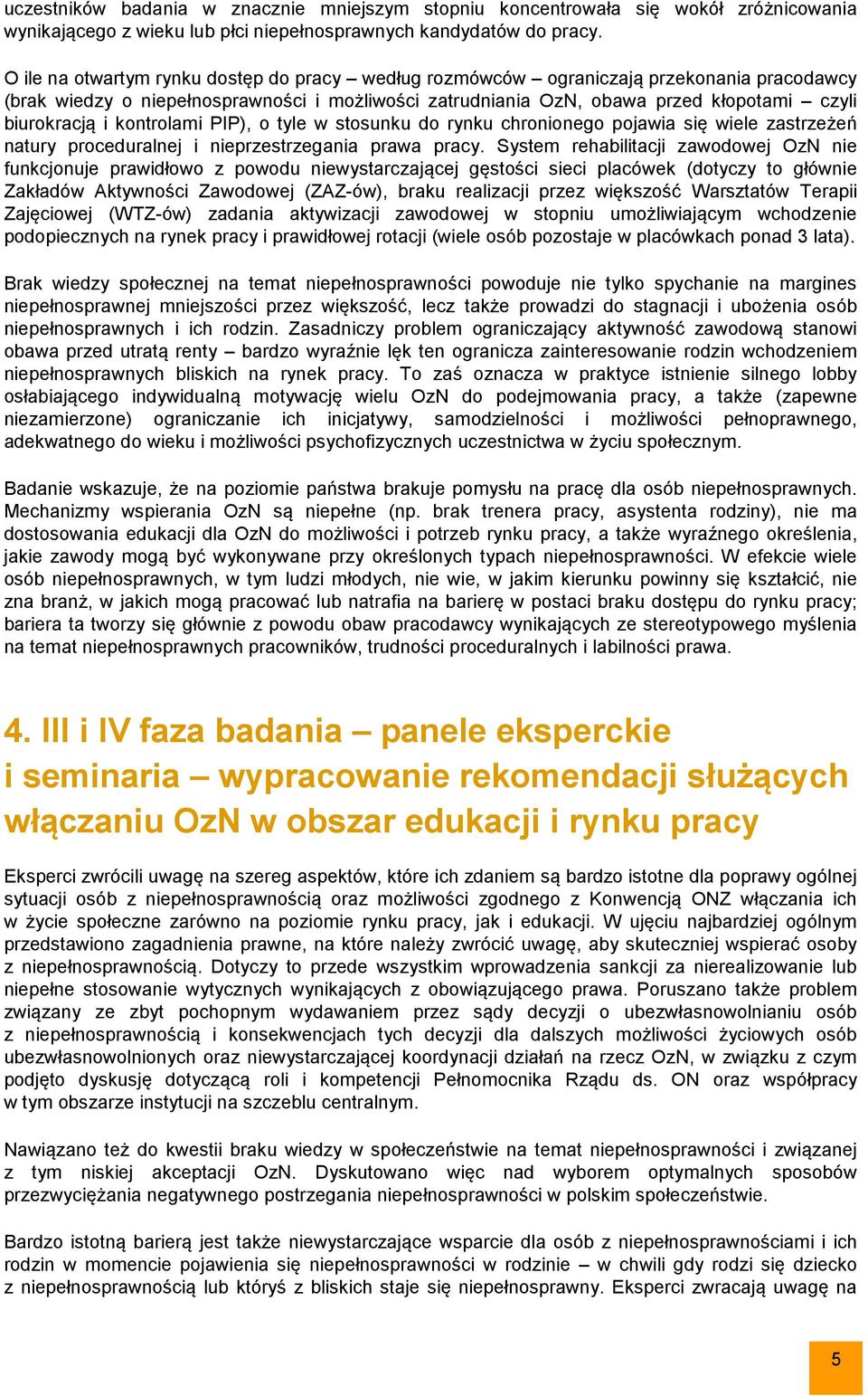 kontrolami PIP), o tyle w stosunku do rynku chronionego pojawia się wiele zastrzeżeń natury proceduralnej i nieprzestrzegania prawa pracy.