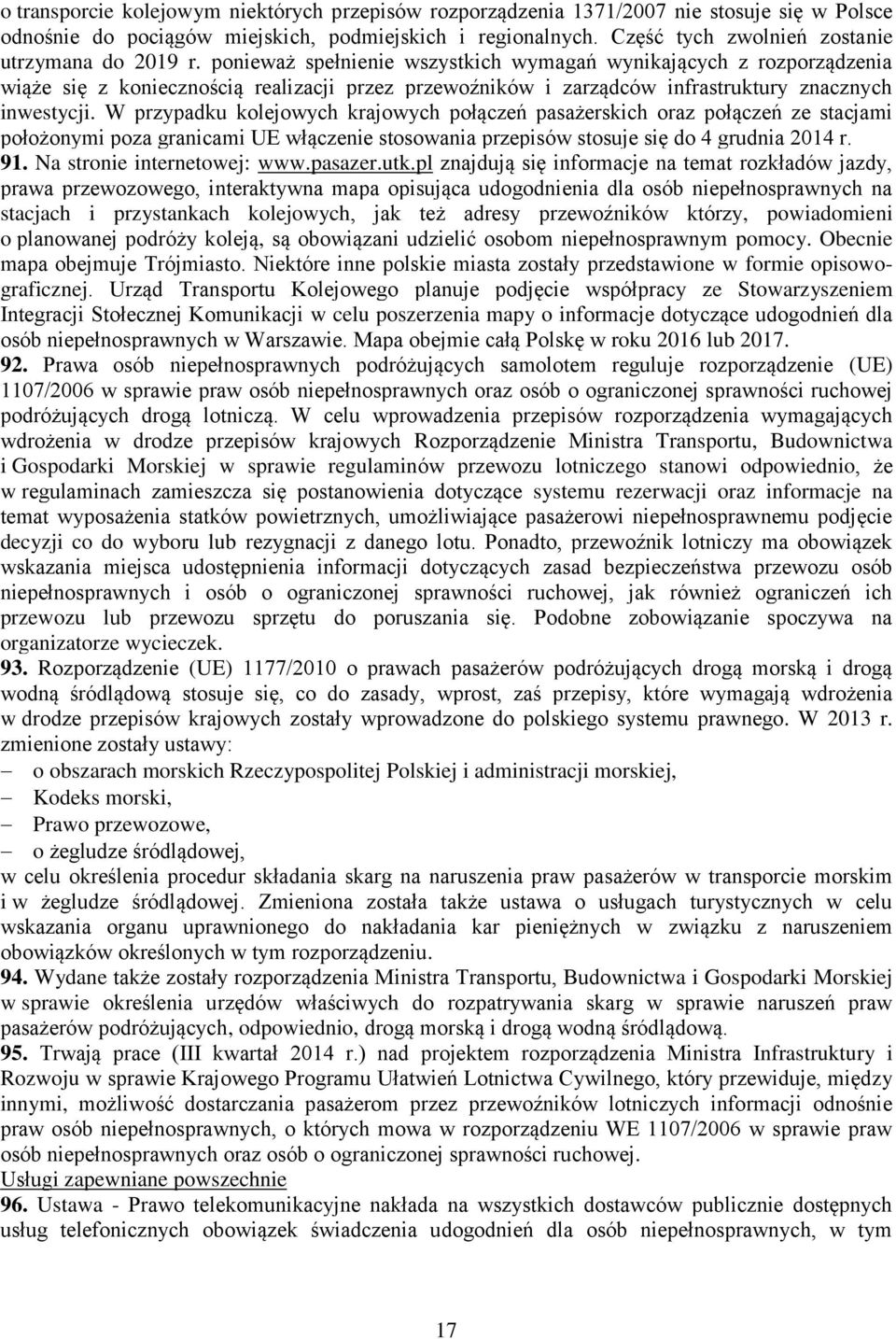 ponieważ spełnienie wszystkich wymagań wynikających z rozporządzenia wiąże się z koniecznością realizacji przez przewoźników i zarządców infrastruktury znacznych inwestycji.