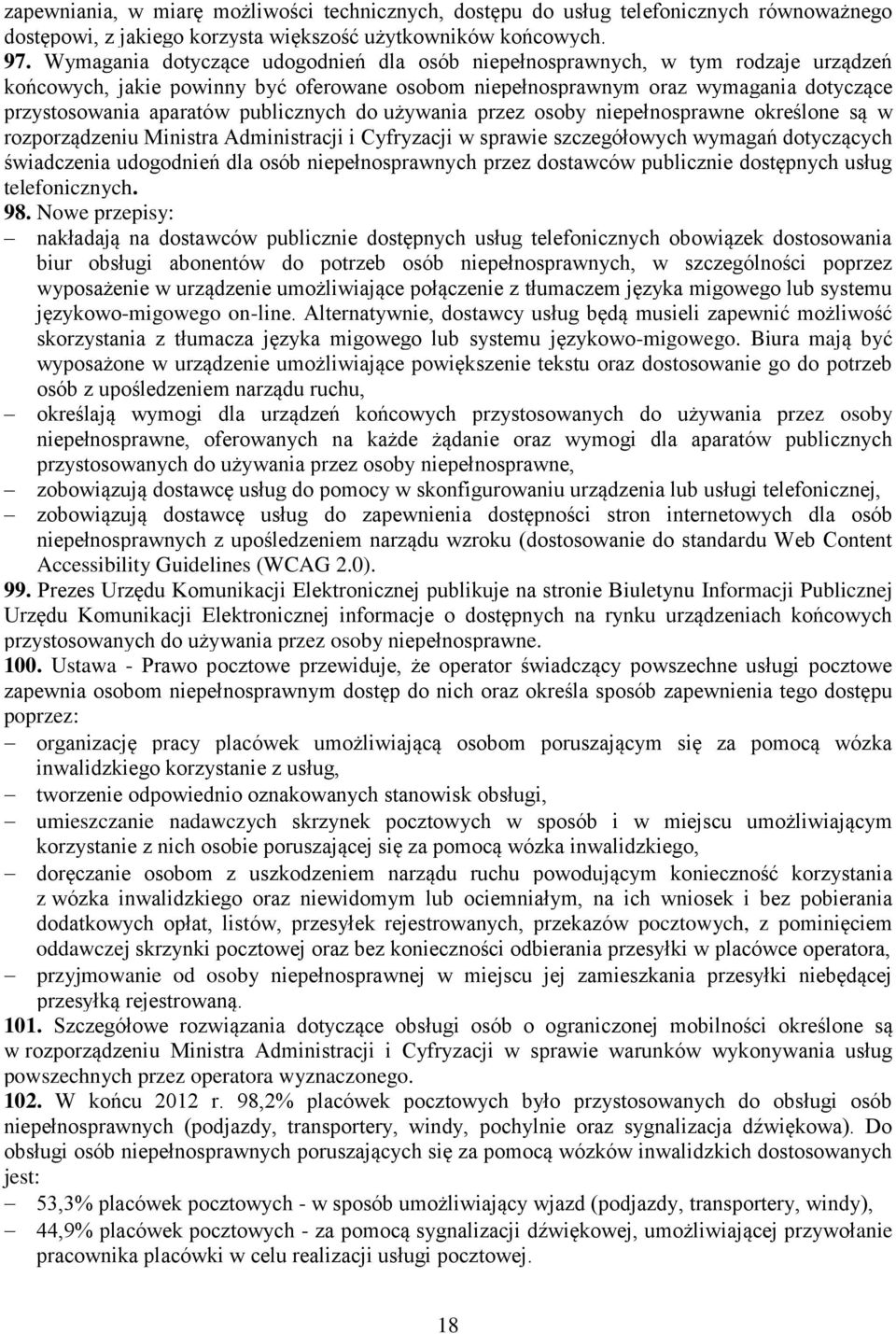 publicznych do używania przez osoby niepełnosprawne określone są w rozporządzeniu Ministra Administracji i Cyfryzacji w sprawie szczegółowych wymagań dotyczących świadczenia udogodnień dla osób