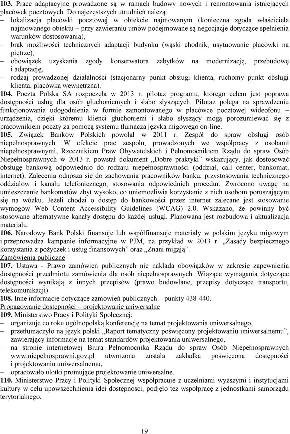 spełnienia warunków dostosowania), brak możliwości technicznych adaptacji budynku (wąski chodnik, usytuowanie placówki na piętrze), obowiązek uzyskania zgody konserwatora zabytków na modernizację,