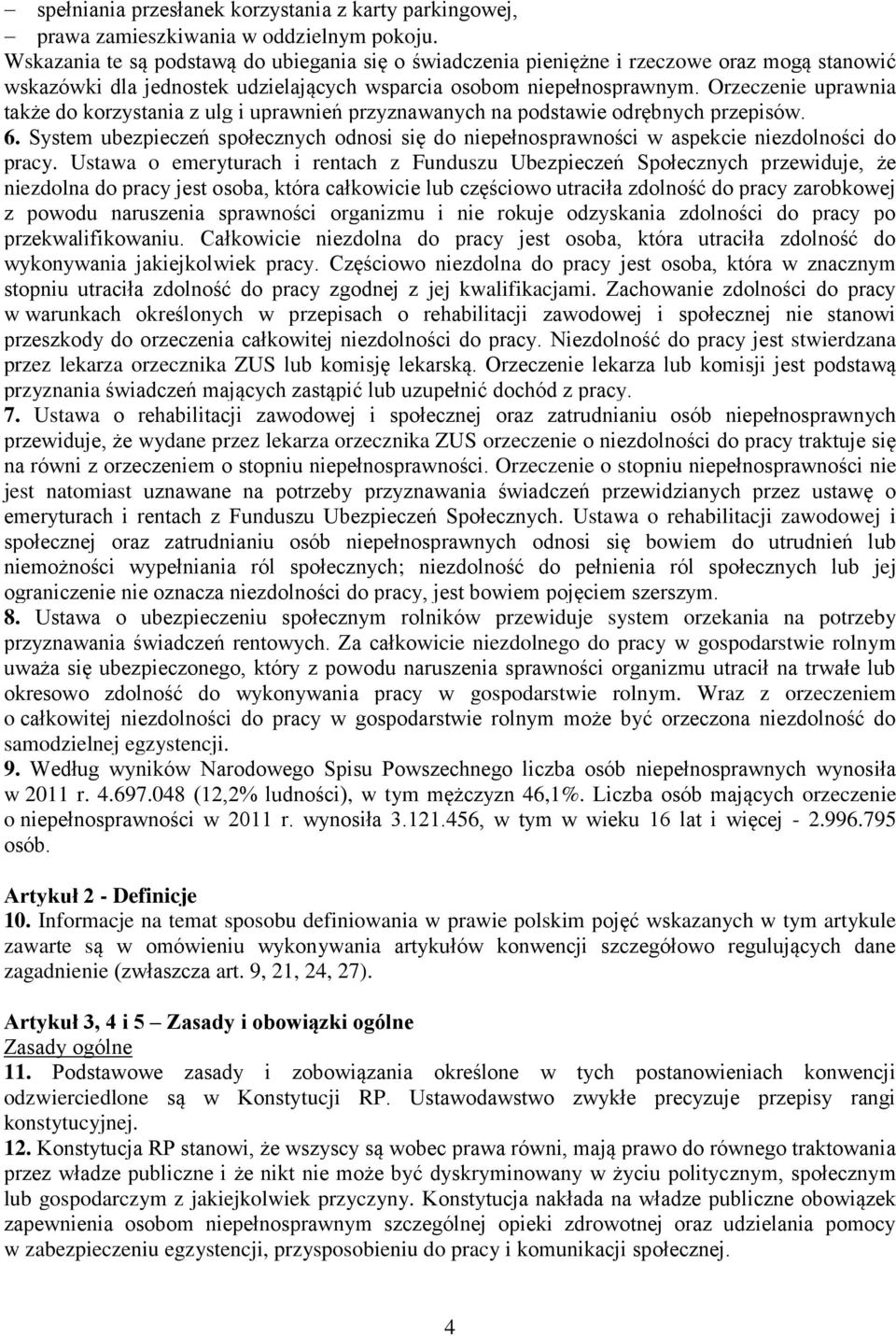 Orzeczenie uprawnia także do korzystania z ulg i uprawnień przyznawanych na podstawie odrębnych przepisów. 6.