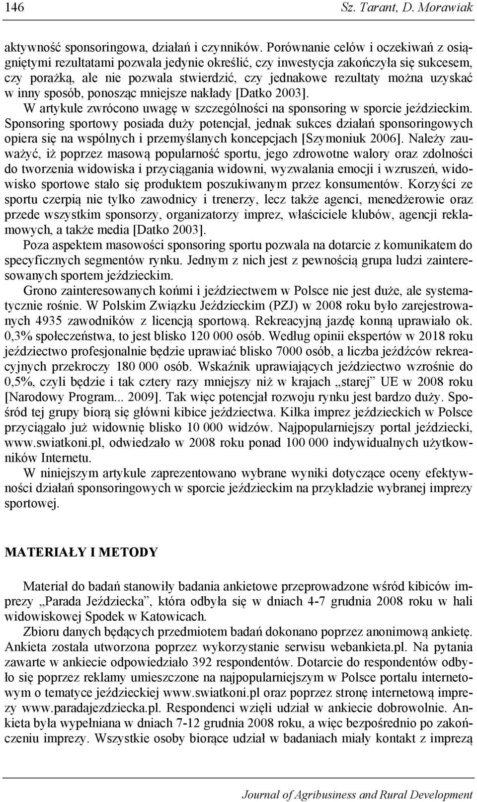 uzyskać w inny sposób, ponosząc mniejsze nakłady [Datko 2003]. W artykule zwrócono uwagę w szczególności na sponsoring w sporcie jeździeckim.