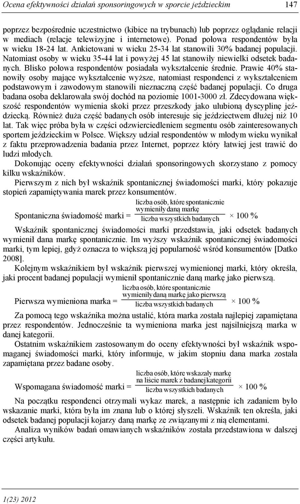 Natomiast osoby w wieku 35-44 lat i powyżej 45 lat stanowiły niewielki odsetek badanych. Blisko połowa respondentów posiadała wykształcenie średnie.