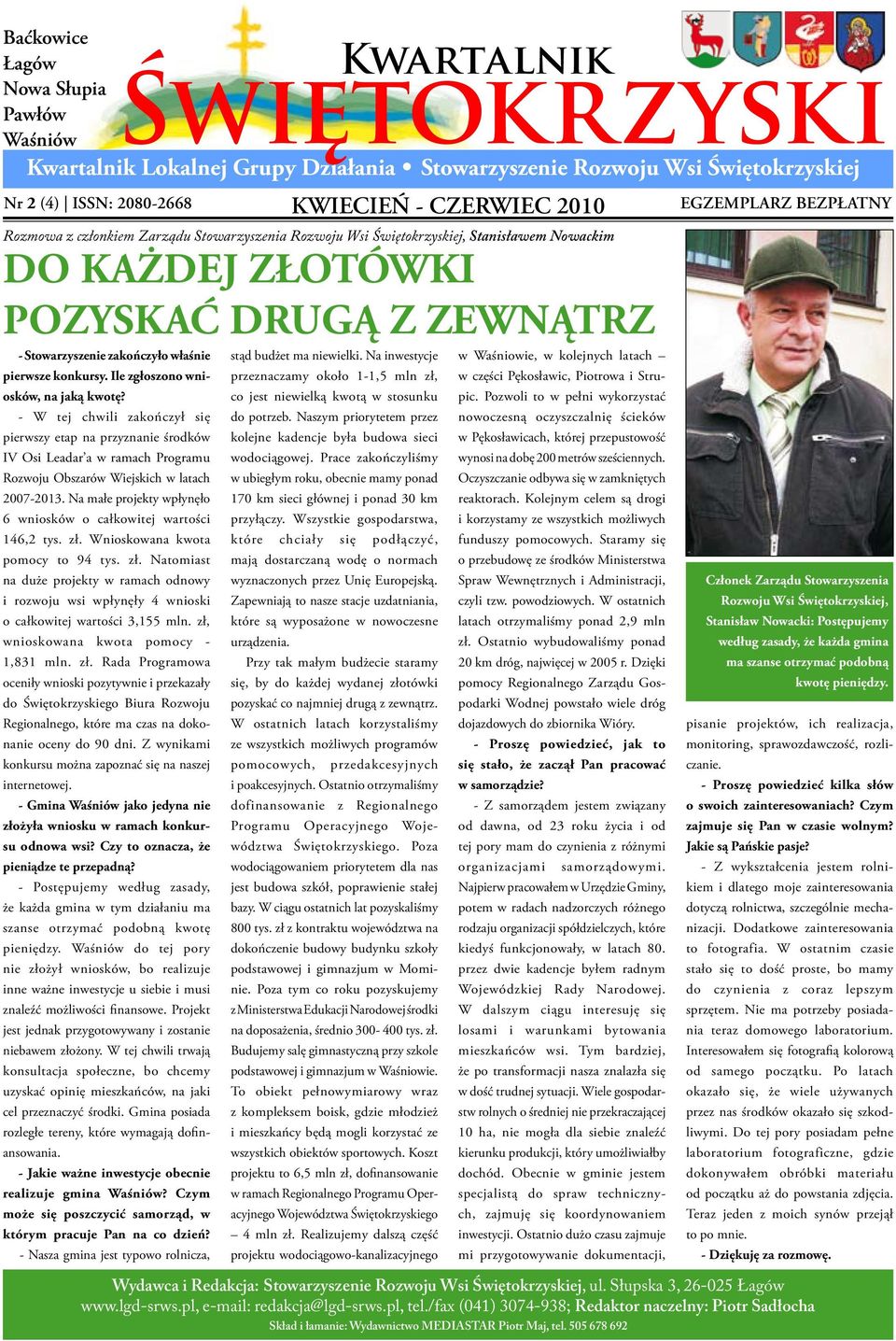 Ile zgłoszono wniosków, na jaką kwotę? - W tej chwili zakończył się pierwszy etap na przyznanie środków IV Osi Leadar a w ramach Programu Rozwoju Obszarów Wiejskich w latach 2007-2013.