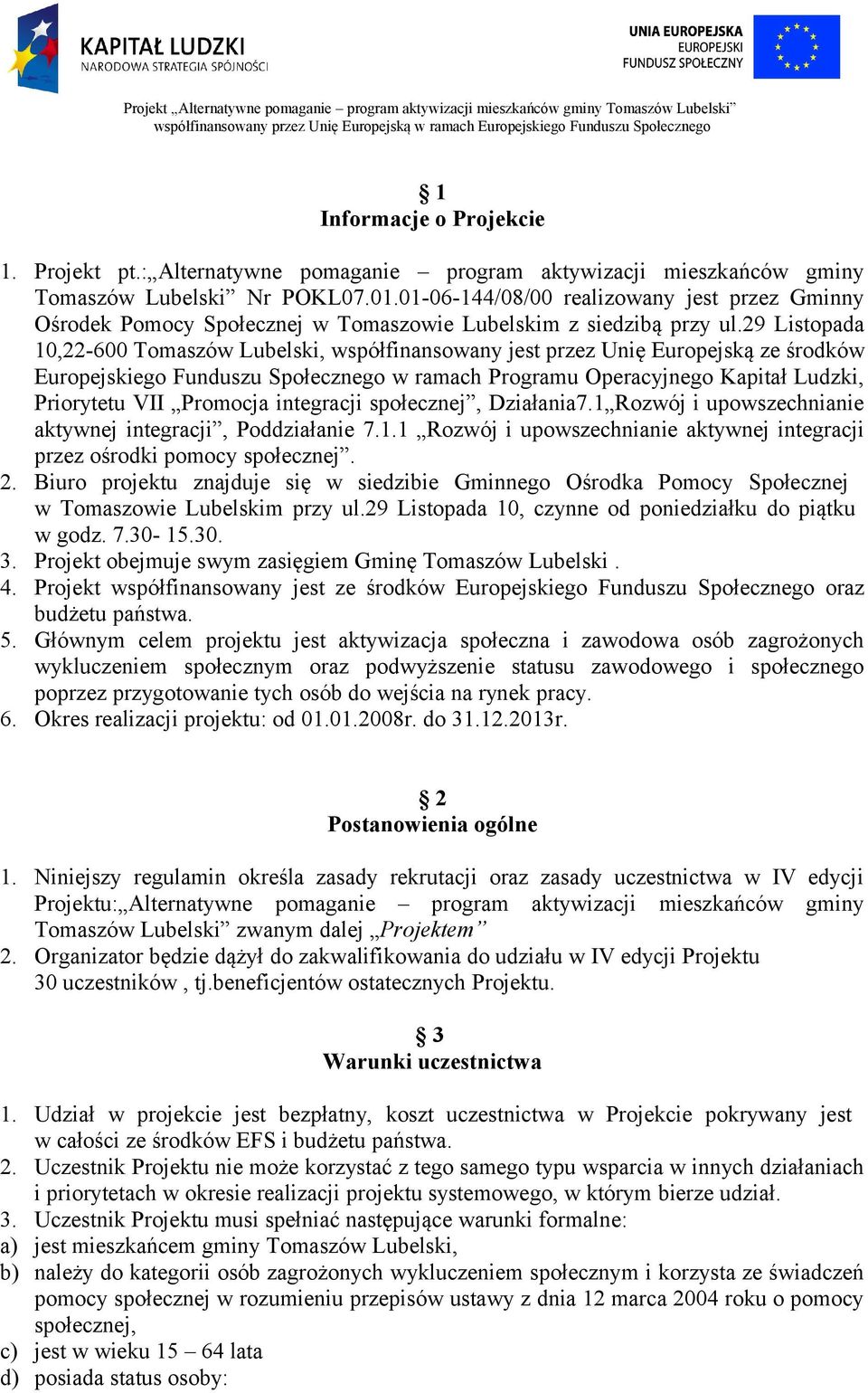 29 Listopada 10,22-600 Tomaszów Lubelski, współfinansowany jest przez Unię Europejską ze środków Europejskiego Funduszu Społecznego w ramach Programu Operacyjnego Kapitał Ludzki, Priorytetu VII