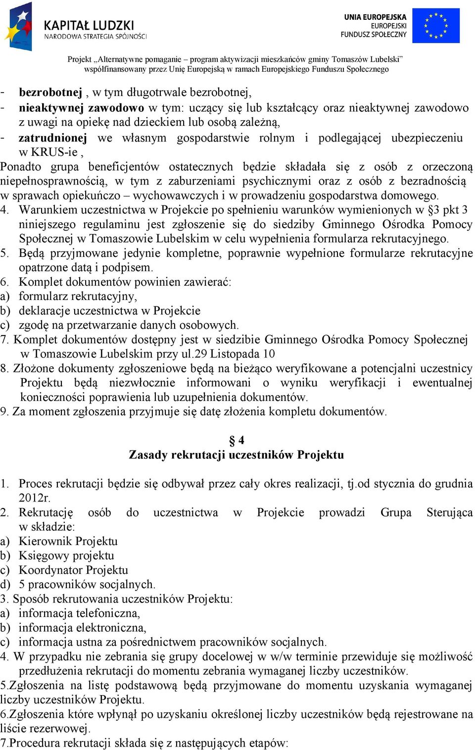 psychicznymi oraz z osób z bezradnością w sprawach opiekuńczo wychowawczych i w prowadzeniu gospodarstwa domowego. 4.