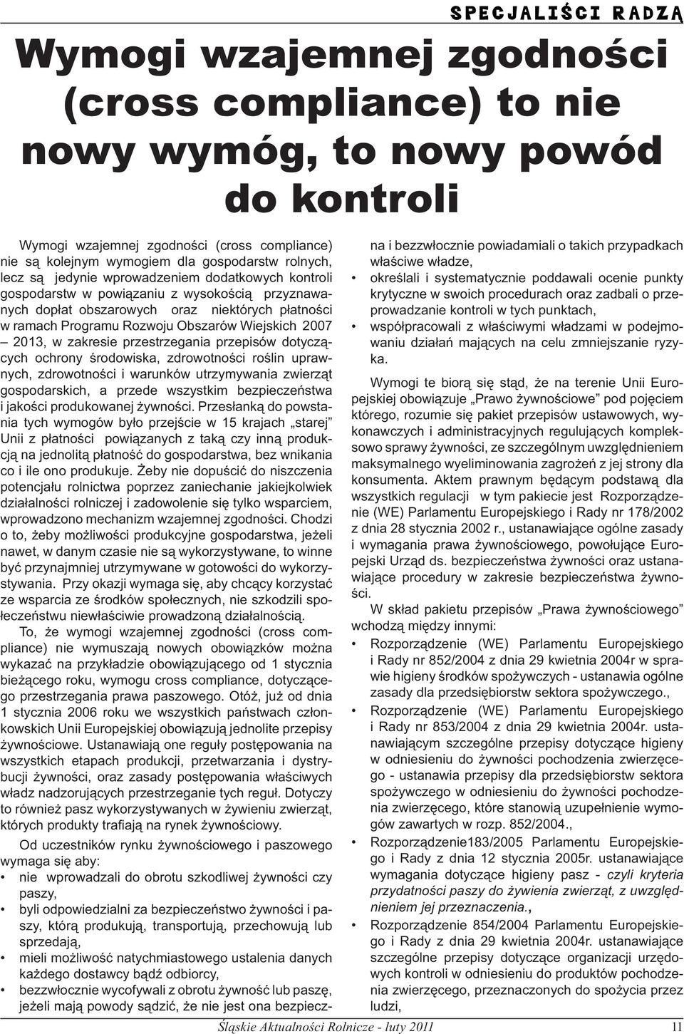 Wiejskich 2007 2013, w zakresie przestrzegania przepisów dotyczących ochrony środowiska, zdrowotności roślin uprawnych, zdrowotności i warunków utrzymywania zwierząt gospodarskich, a przede wszystkim