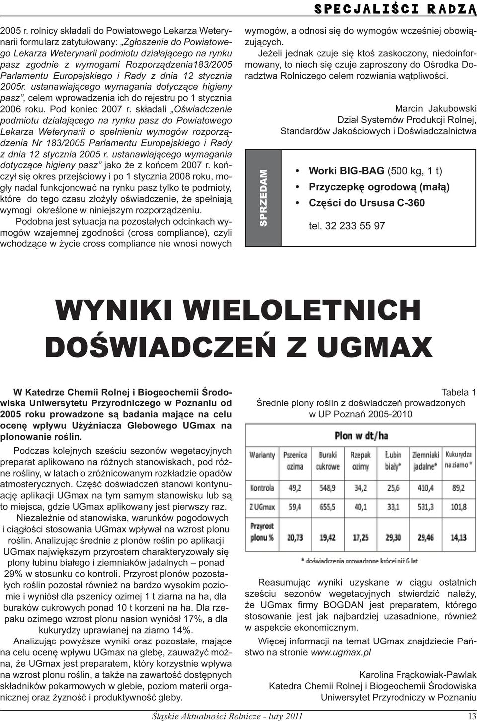 Parlamentu Europejskiego i Rady z dnia 12 stycznia 2005r. ustanawiającego wymagania dotyczące higieny pasz, celem wprowadzenia ich do rejestru po 1 stycznia 2006 roku. Pod koniec 2007 r.